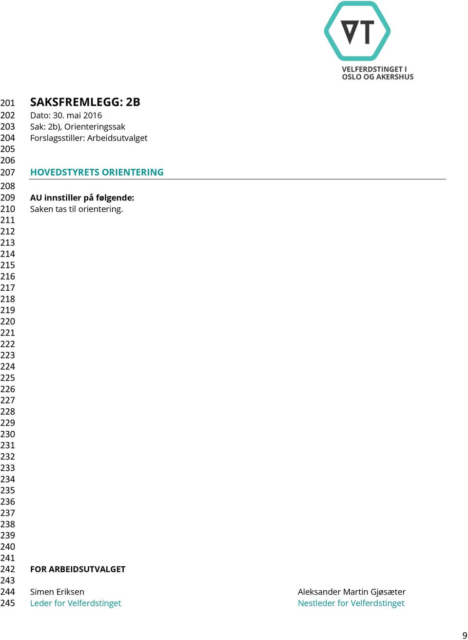 mai 2016 Sak: 2b), Orienteringssak Forslagsstiller: Arbeidsutvalget HOVEDSTYRETS ORIENTERING AU innstiller på