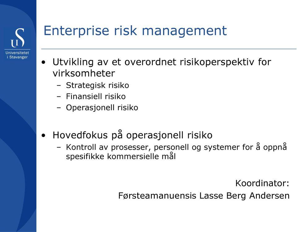 Hovedfokus på operasjonell risiko Kontroll av prosesser, personell og
