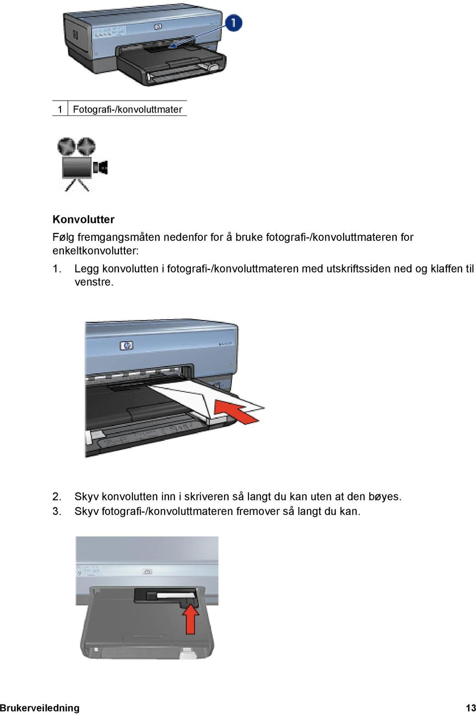 Legg konvolutten i fotografi-/konvoluttmateren med utskriftssiden ned og klaffen til venstre. 2.