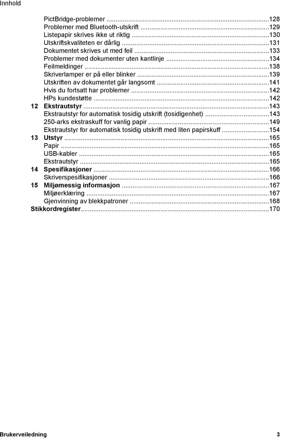 ..142 HPs kundestøtte...142 12 Ekstrautstyr...143 Ekstrautstyr for automatisk tosidig utskrift (tosidigenhet)...143 250-arks ekstraskuff for vanlig papir.