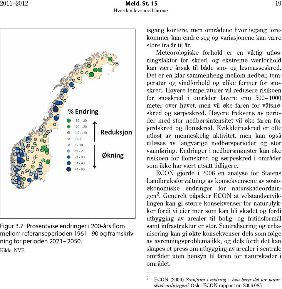 Meteorologiske forhold er en viktig utløsningsfaktor for skred, og ekstreme værforhold kan være årsak til både snø- og løsmasseskred.