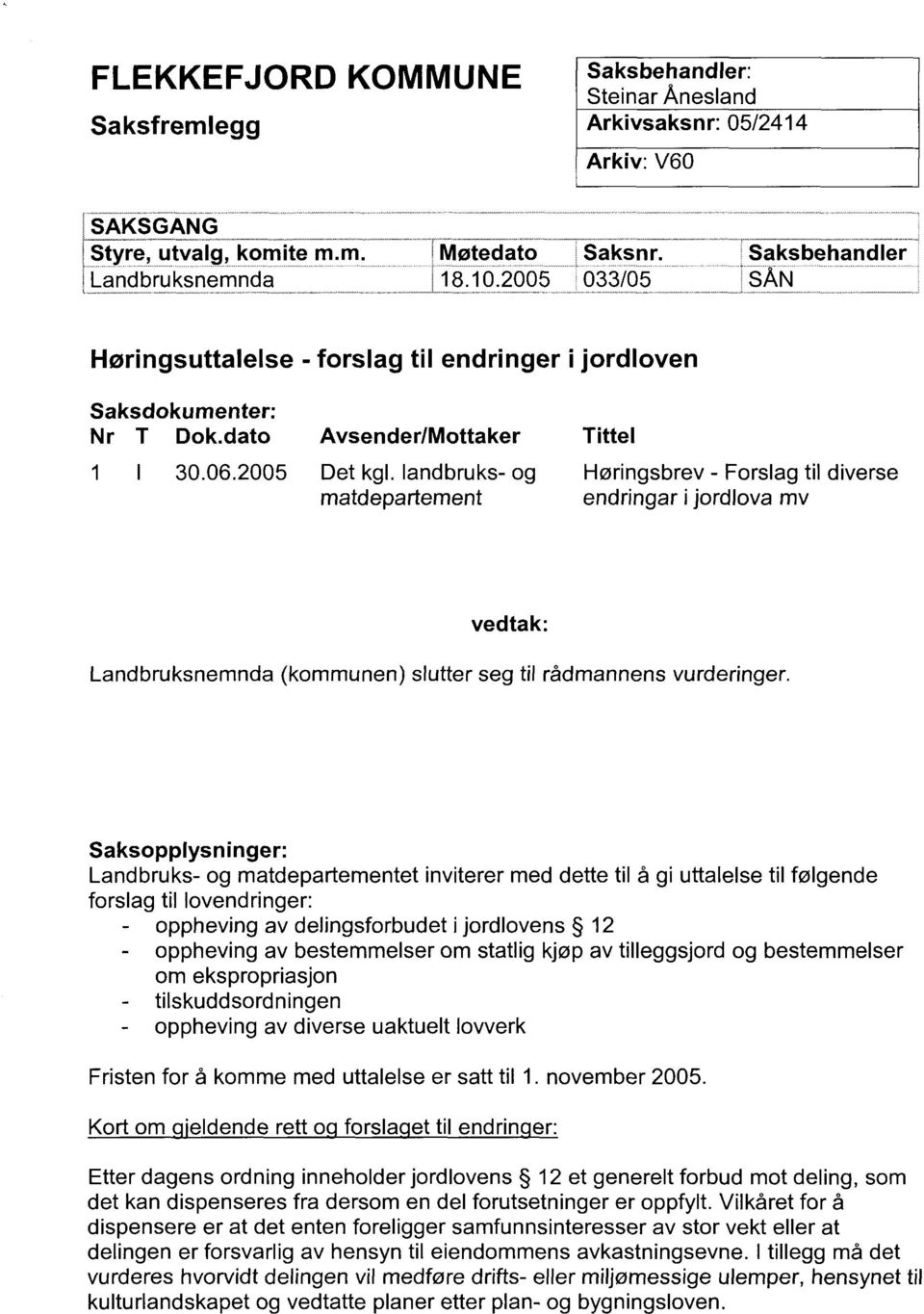 landbruks- og Harringsbrev - Forslag ti1 diverse matdepartement endringar i jordlova mv Landbruksnemnda (kommunen) slutter seg ti1 ridmannens vurderinger.