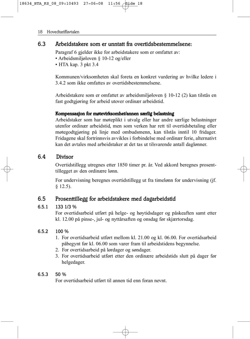 4 Kommunen/virksomheten skal foreta en konkret vurdering av hvilke ledere i 3.4.2 som ikke omfattes av overtidsbestemmelsene.