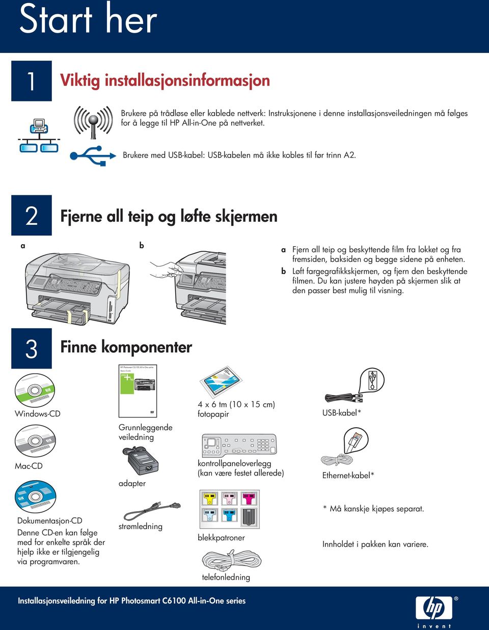 a 2 Fjerne all teip og løfte skjermen b a Fjern all teip og beskyttende film fra lokket og fra fremsiden, baksiden og begge sidene på enheten.