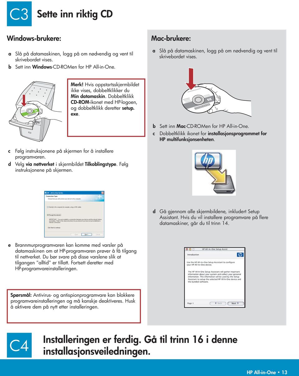 Dobbeltklikk CD-ROM -ikonet med HP-logoen, og dobbeltklikk deretter setup. exe. b Sett inn Mac -CD-ROMen for HP All-in-One.