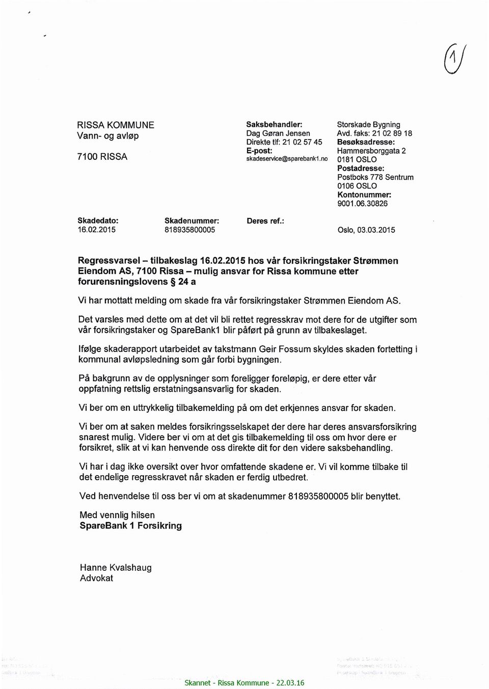 no 0131m0sri0orgga a Postadresse: Postboks 778 Sentrum 0106 OSLO Kontonummer: 9001.06.30826 Skadedato: Skadenummer: Deres ref.: 16.02.2015 818935800005 Oslo, 03.03.2015 Regressvarsel - tilbakeslag 16.