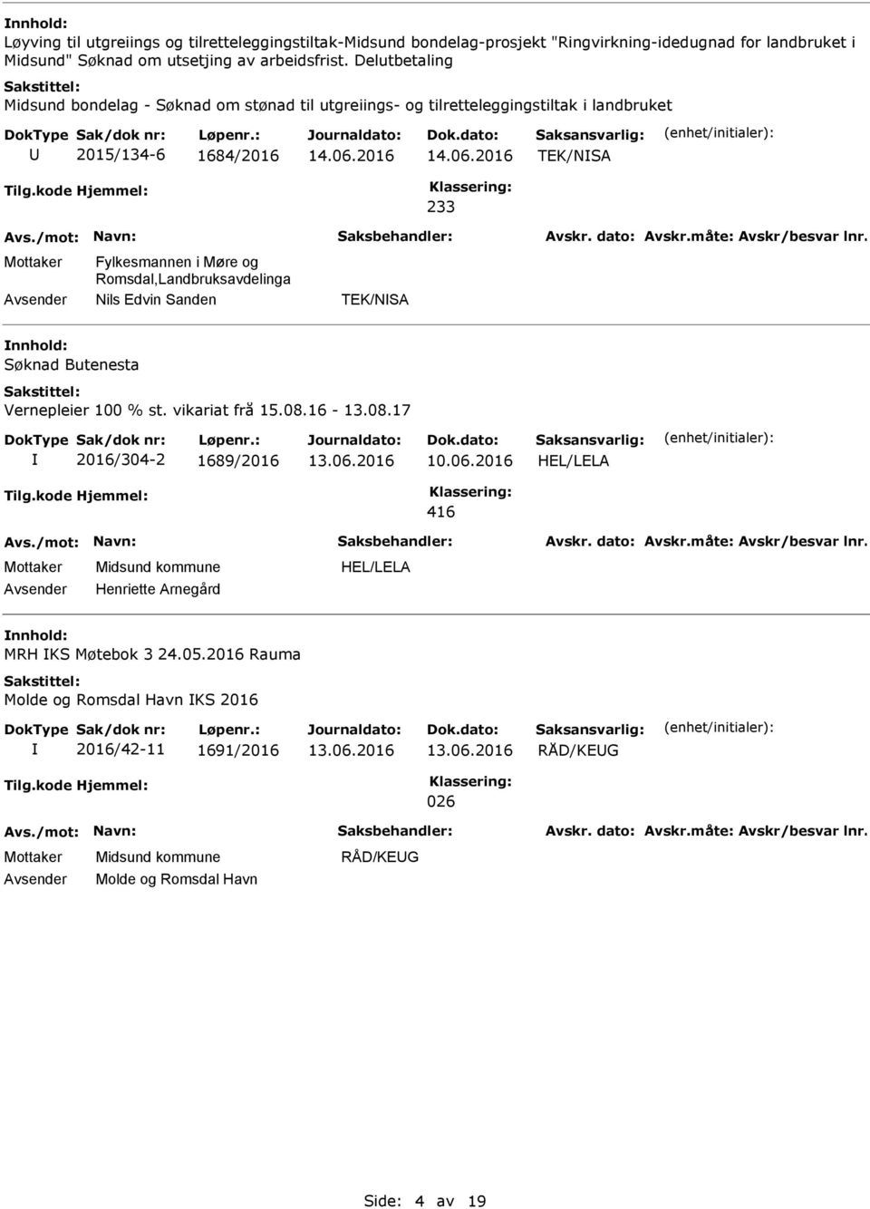 Romsdal,Landbruksavdelinga Nils Edvin Sanden TEK/NSA Søknad Butenesta Vernepleier 100 % st. vikariat frå 15.08.16-13.08.17 2016/304-2 1689/2016 10.06.