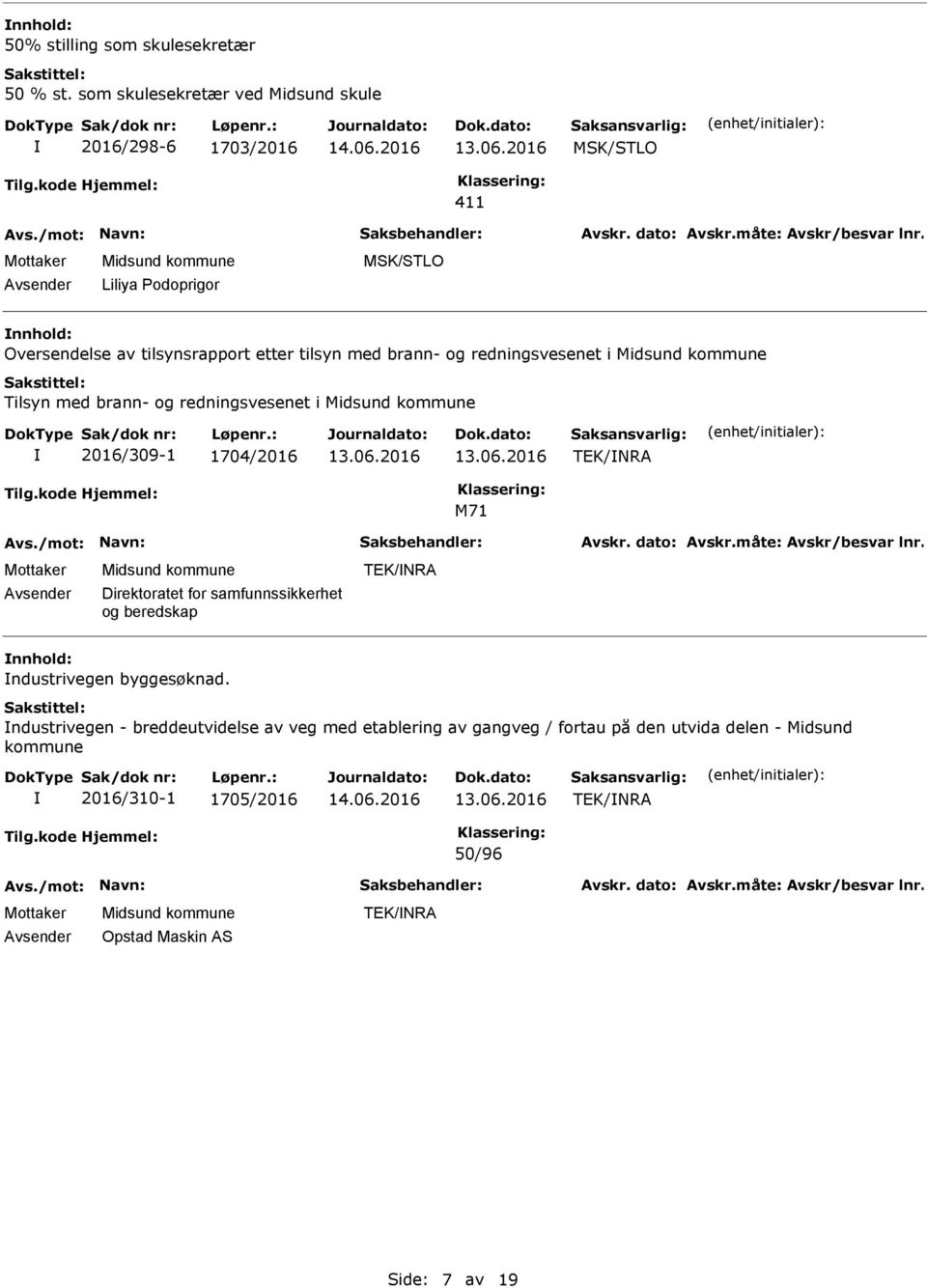 redningsvesenet i Tilsyn med brann- og redningsvesenet i 2016/309-1 1704/2016 TEK/NRA M71 Direktoratet for samfunnssikkerhet og