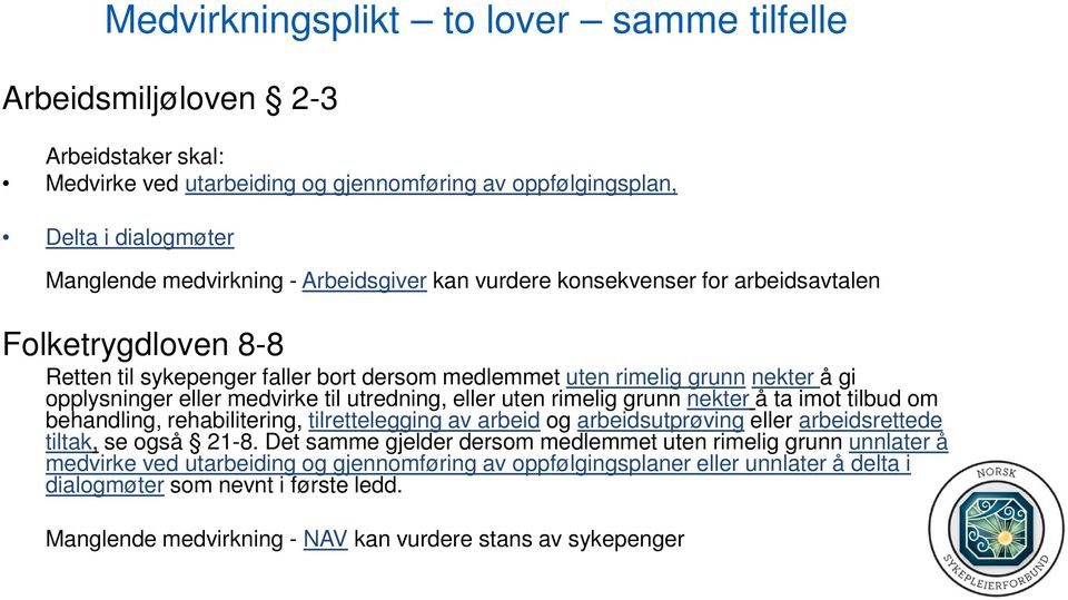 utredning, eller uten rimelig grunn nekter å ta imot tilbud om behandling, rehabilitering, tilrettelegging av arbeid og arbeidsutprøving eller arbeidsrettede tiltak, se også 21-8.