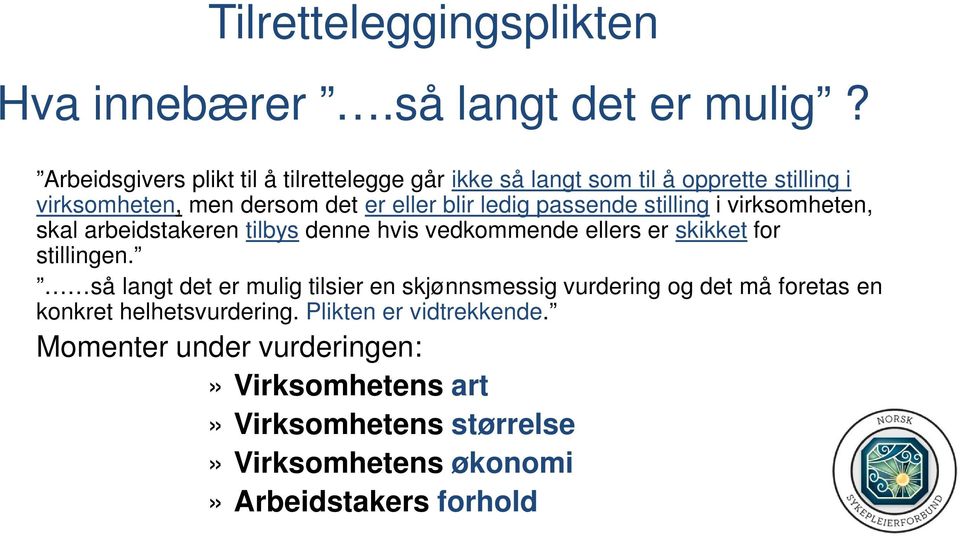 passende stilling i virksomheten, skal arbeidstakeren tilbys denne hvis vedkommende ellers er skikket for stillingen.