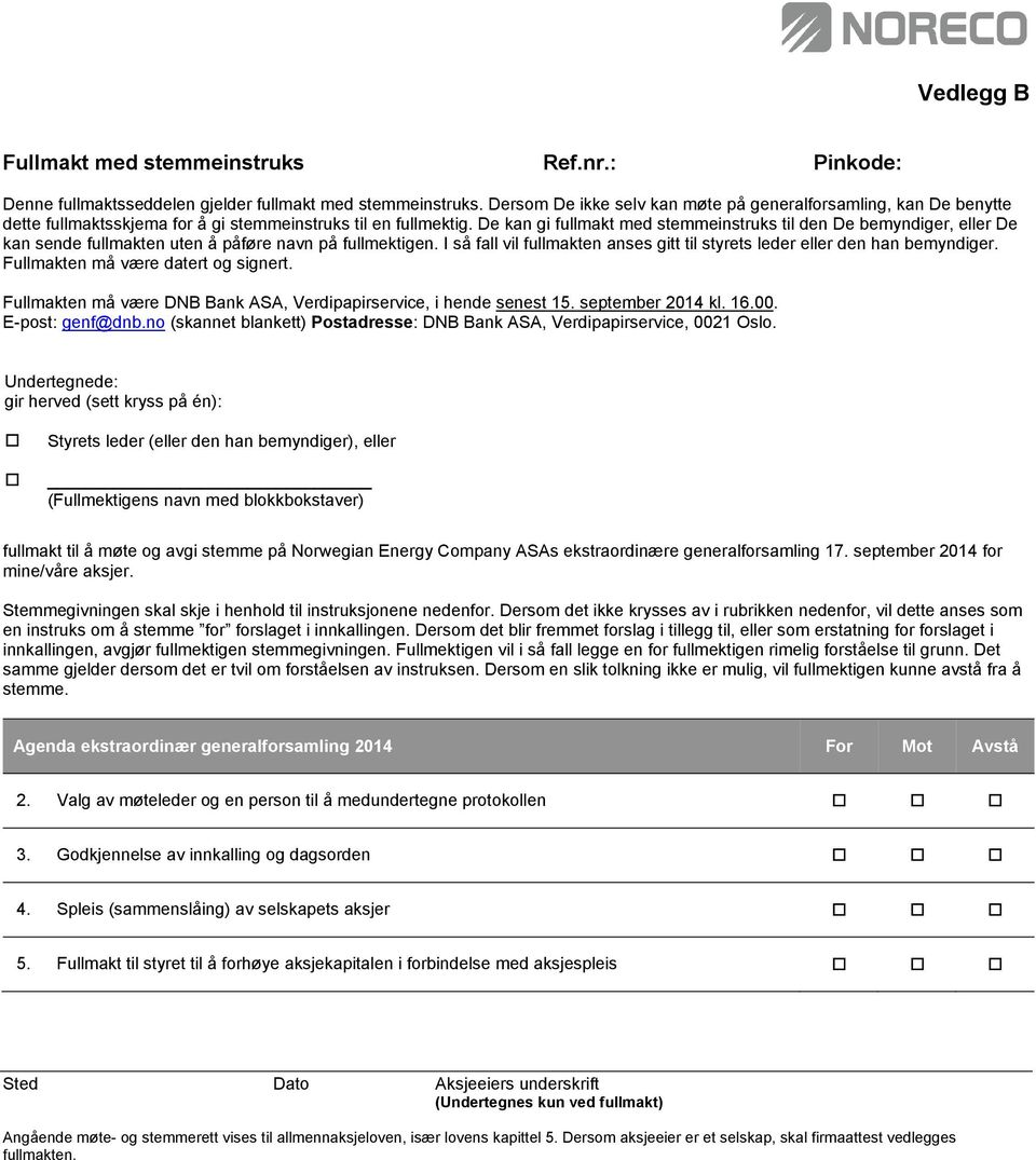 De kan gi fullmakt med stemmeinstruks til den De bemyndiger, eller De kan sende fullmakten uten å påføre navn på fullmektigen.