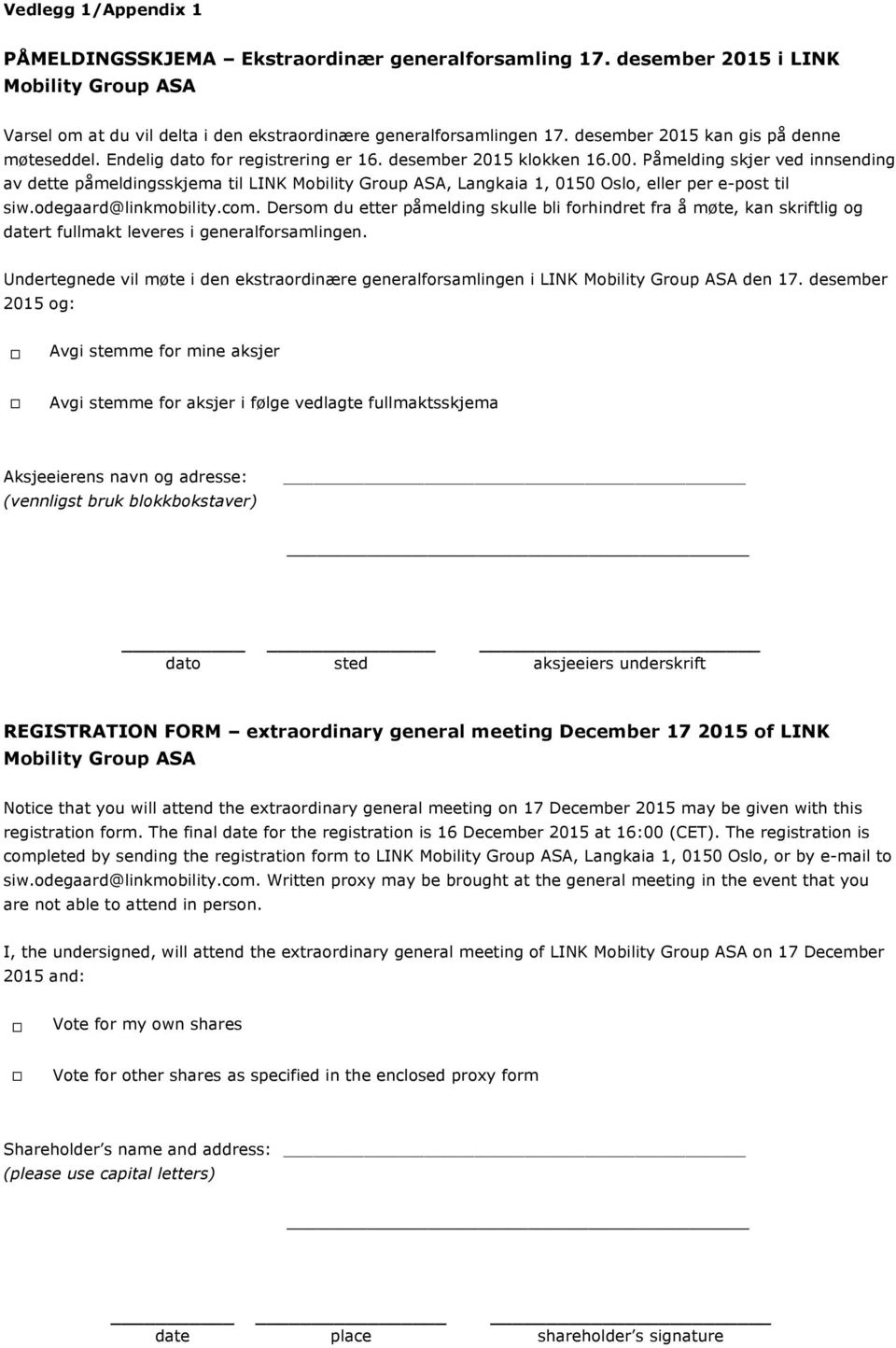 Påmelding skjer ved innsending av dette påmeldingsskjema til LINK Mobility Group ASA, Langkaia 1, 0150 Oslo, eller per e-post til siw.odegaard@linkmobility.com.