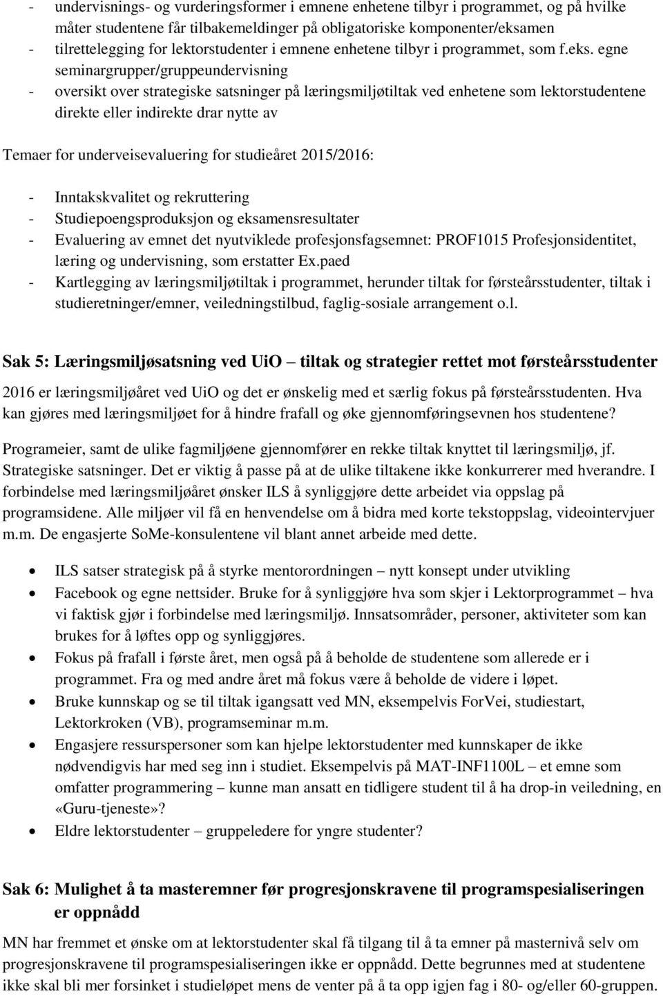 egne seminargrupper/gruppeundervisning - oversikt over strategiske satsninger på læringsmiljøtiltak ved enhetene som lektorstudentene direkte eller indirekte drar nytte av Temaer for