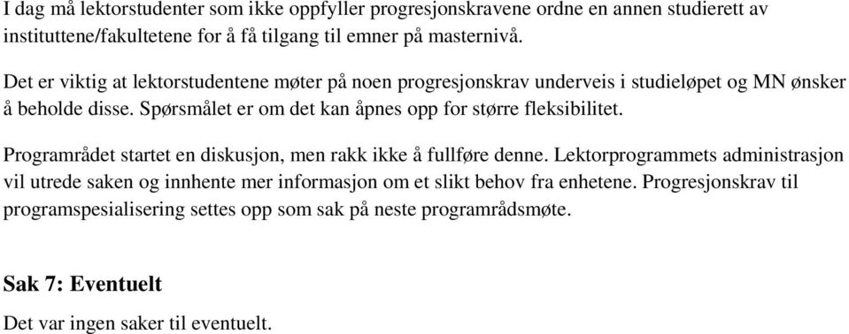 Spørsmålet er om det kan åpnes opp for større fleksibilitet. Programrådet startet en diskusjon, men rakk ikke å fullføre denne.