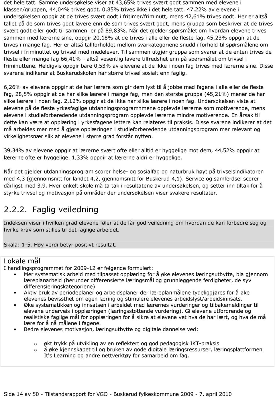 Her er altså tallet på de som trives godt lavere enn de som trives svært godt, mens gruppa som beskriver at de trives svært godt eller godt til sammen er på 89,83%.