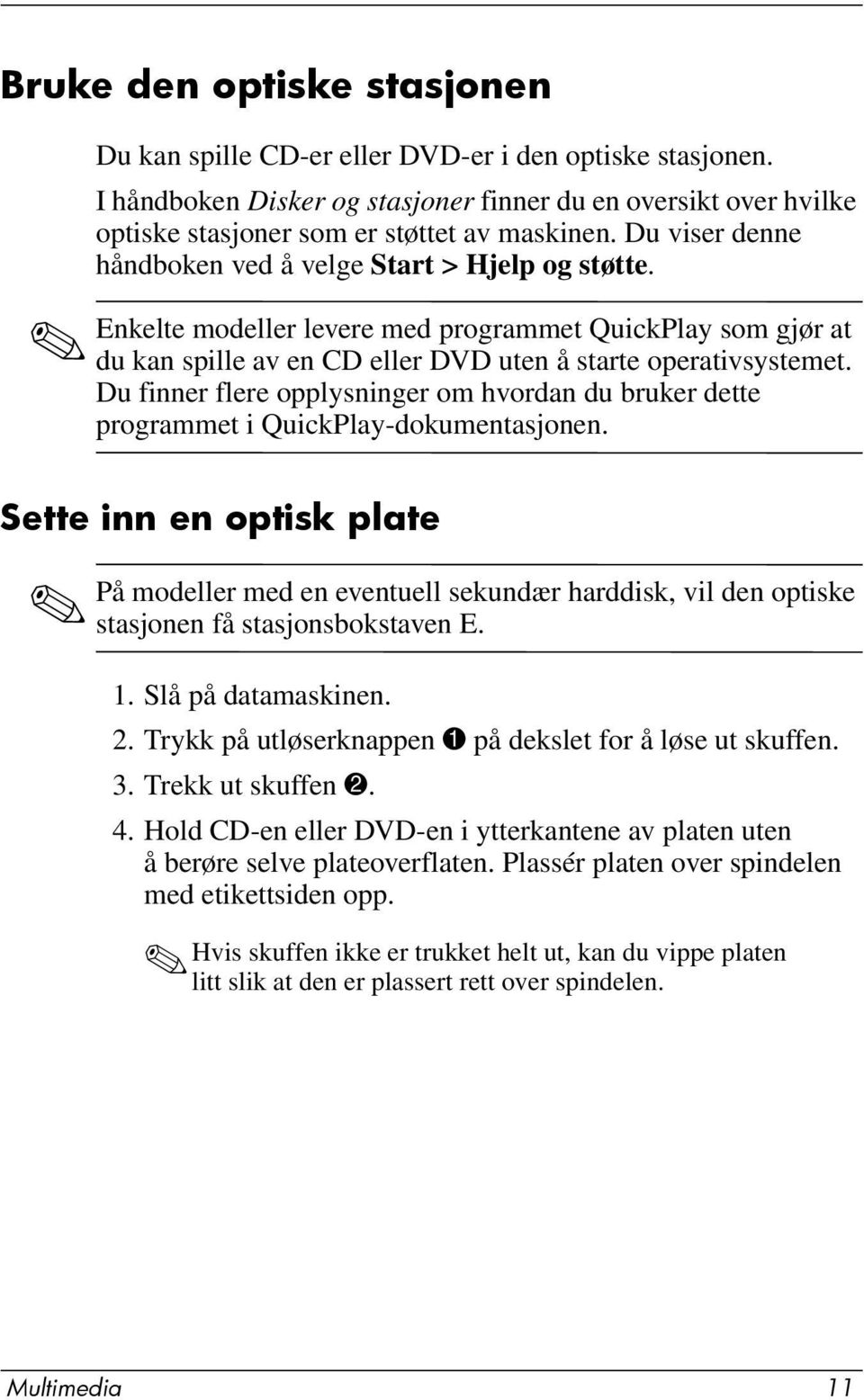 Du finner flere opplysninger om hvordan du bruker dette programmet i QuickPlay-dokumentasjonen.