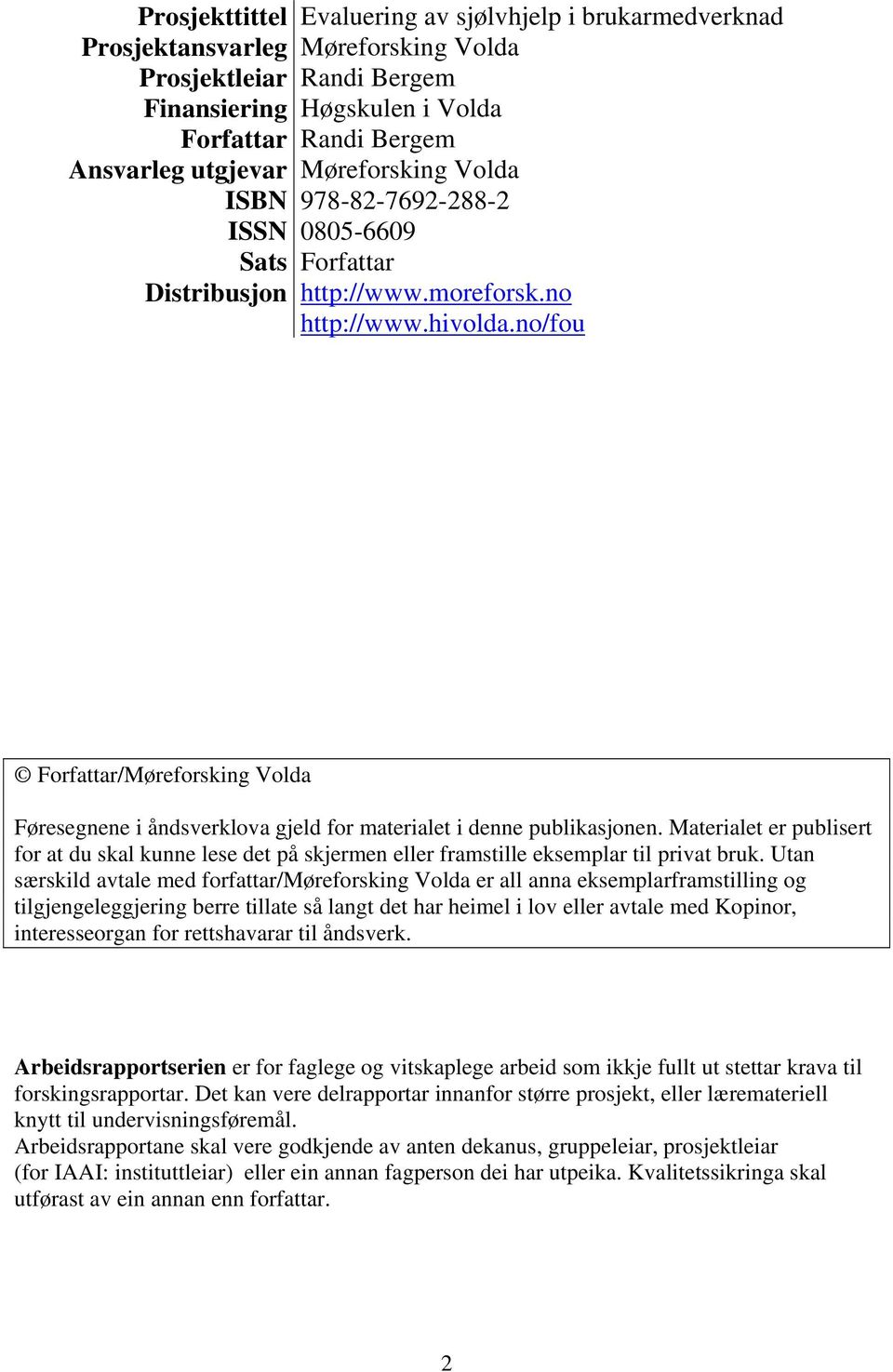 no/fou Forfattar/Møreforsking Volda Føresegnene i åndsverklova gjeld for materialet i denne publikasjonen.