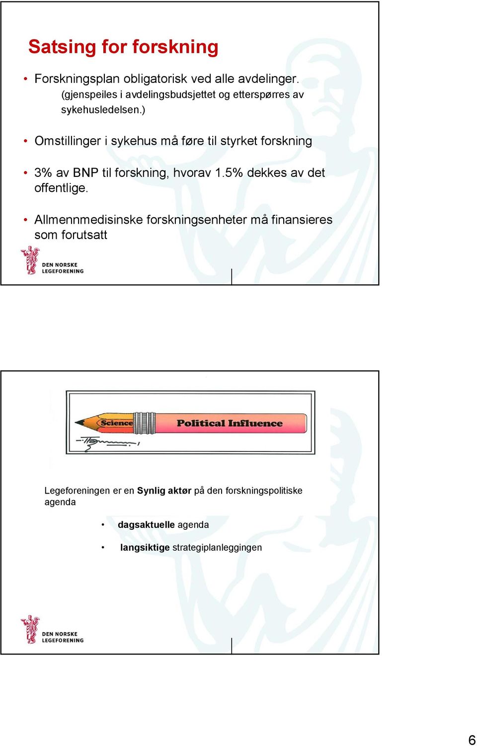 ) Omstillinger i sykehus må føre til styrket forskning 3% av BNP til forskning, hvorav 1.