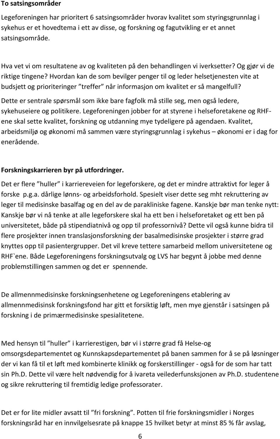 Hvordan kan de som bevilger penger til og leder helsetjenesten vite at budsjett og prioriteringer treffer når informasjon om kvalitet er så mangelfull?