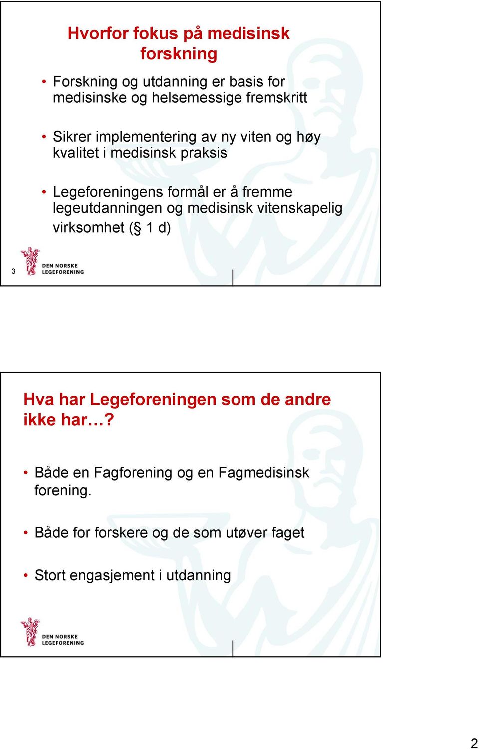 legeutdanningen og medisinsk vitenskapelig virksomhet ( 1 d) 3 Hva har Legeforeningen som de andre ikke har?