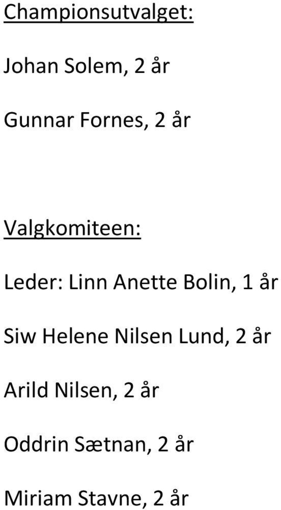 Bolin, 1 år Siw Helene Nilsen Lund, 2 år Arild