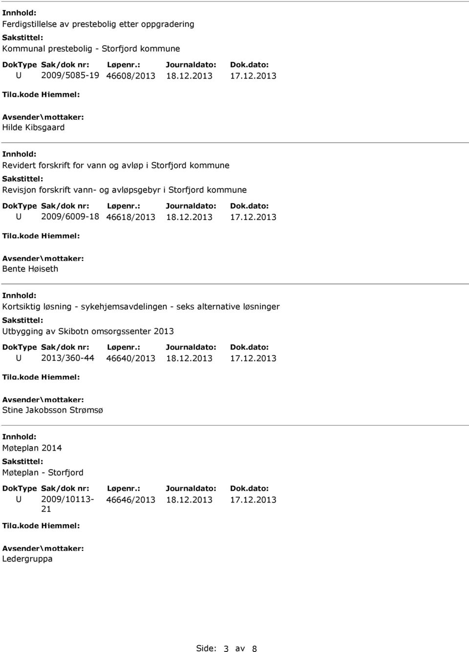 46618/2013 Bente Høiseth Kortsiktig løsning - sykehjemsavdelingen - seks alternative løsninger tbygging av Skibotn omsorgssenter 2013