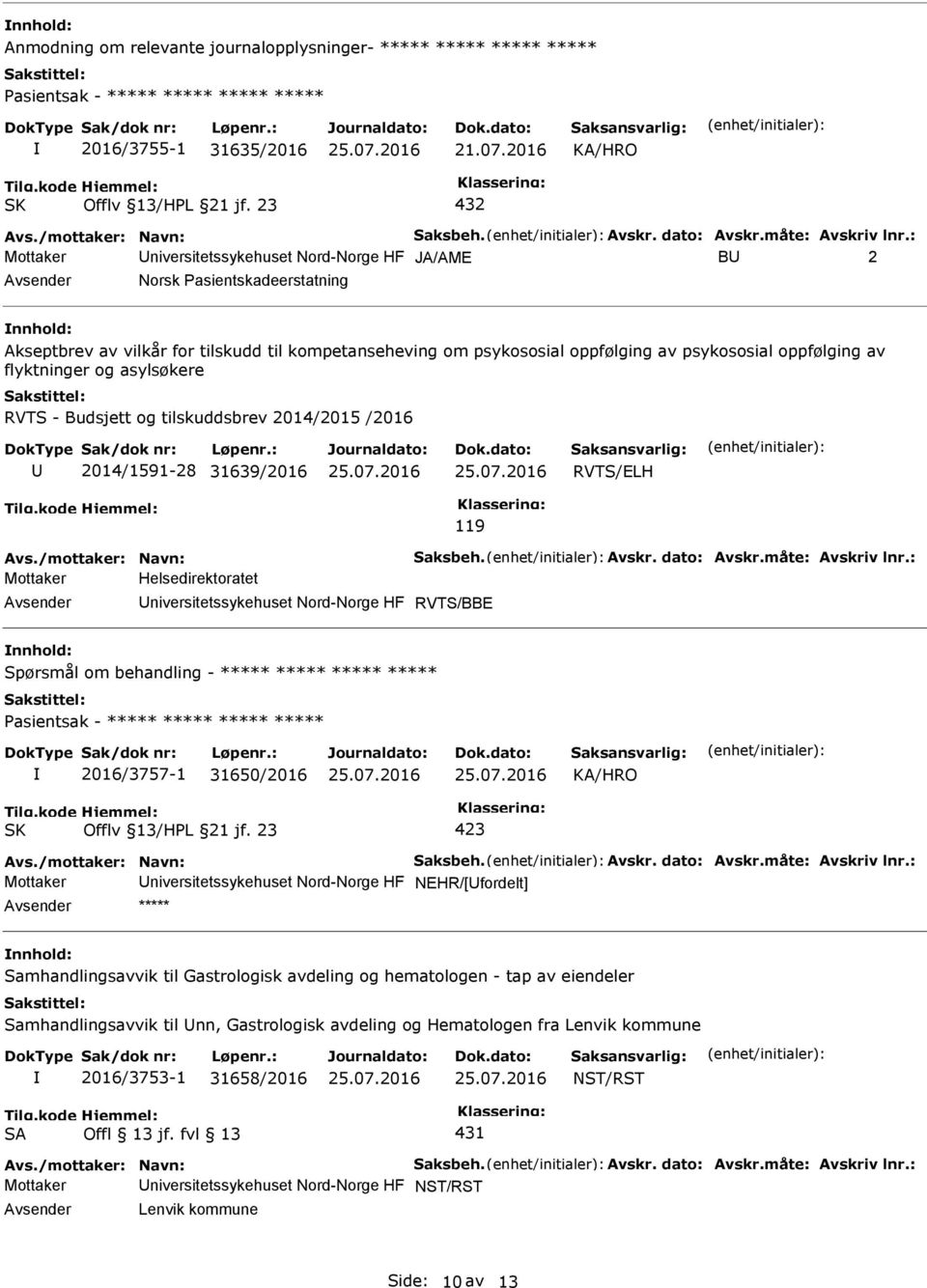 : Mottaker niversitetssykehuset Nord-Norge HF JA/AME B 2 Avsender Norsk asientskadeerstatning nnhold: Akseptbrev av vilkår for tilskudd til kompetanseheving om psykososial oppfølging av psykososial