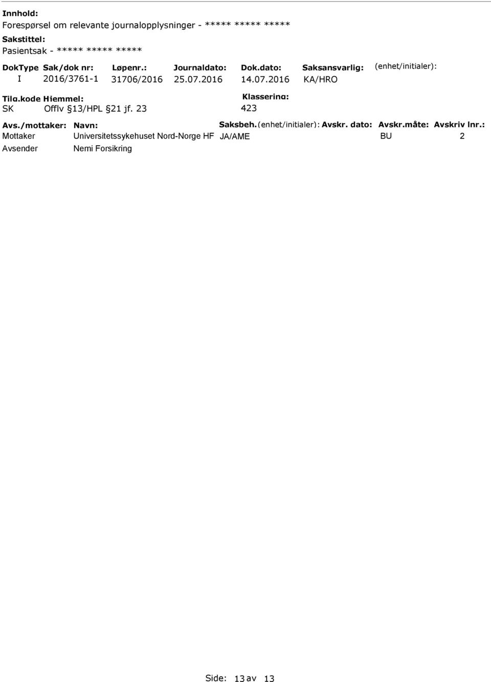 2016 Offlv 13/HL 21 jf. 23 Avs./mottaker: Navn: Saksbeh. Avskr. dato: Avskr.