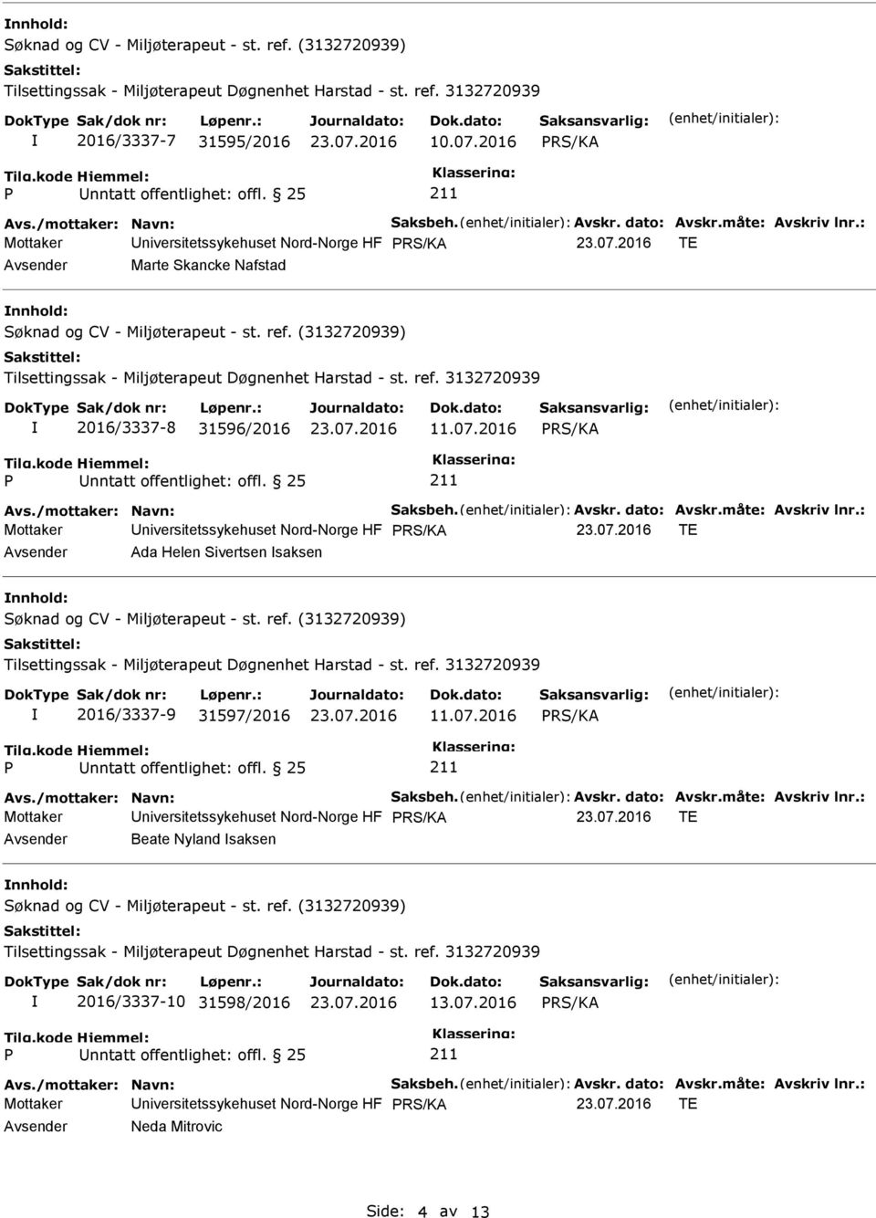 : Mottaker niversitetssykehuset Nord-Norge HF TE Avsender Ada Helen Sivertsen saksen nnhold: 2016/3337-9 31597/2016 11.07.2016 Avs./mottaker: Navn: Saksbeh. Avskr. dato: Avskr.