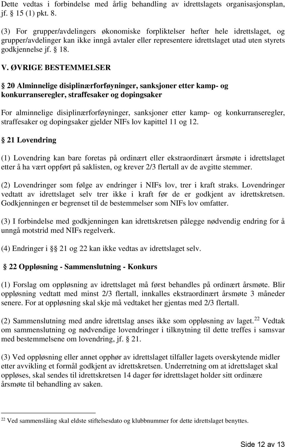 ØVRIGE BESTEMMELSER 20 Alminnelige disiplinærforføyninger, sanksjoner etter kamp- og konkurranseregler, straffesaker og dopingsaker For alminnelige disiplinærforføyninger, sanksjoner etter kamp- og