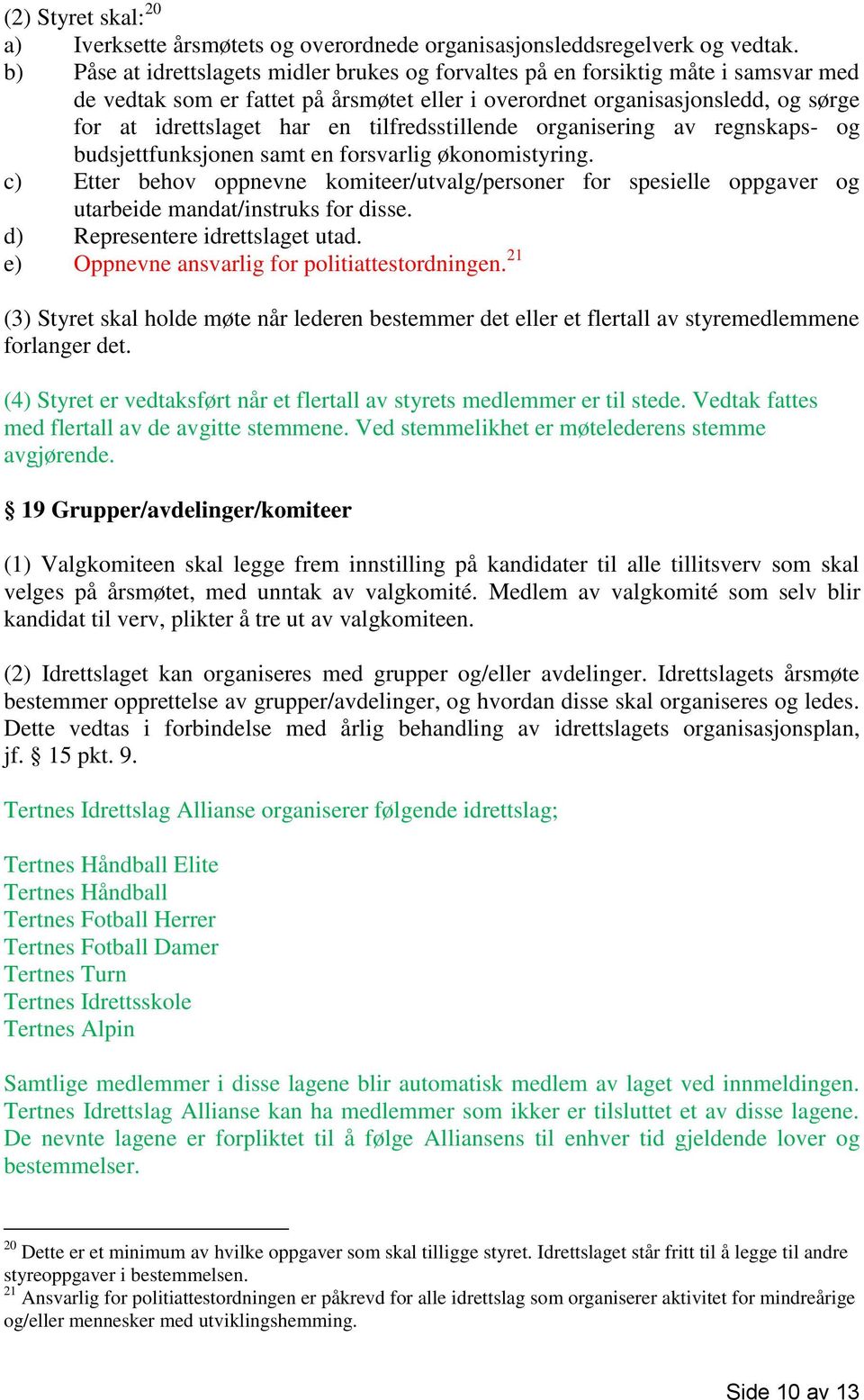 tilfredsstillende organisering av regnskaps- og budsjettfunksjonen samt en forsvarlig økonomistyring.