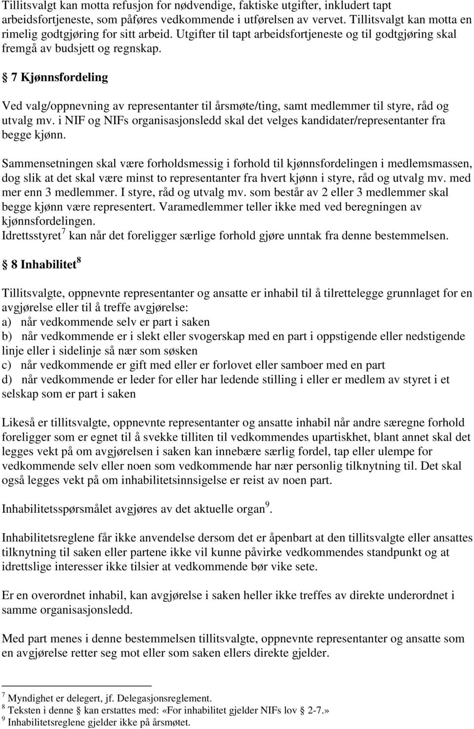 7 Kjønnsfordeling Ved valg/oppnevning av representanter til årsmøte/ting, samt medlemmer til styre, råd og utvalg mv.