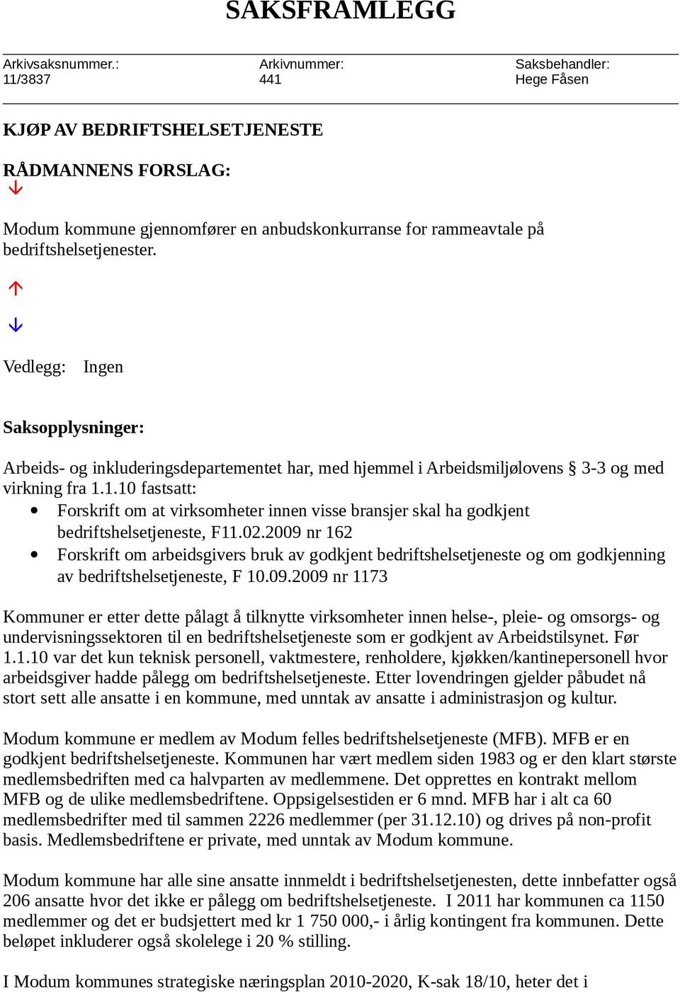 Vedlegg: Ingen Saksopplysninger: Arbeids- og inkluderingsdepartementet har, med hjemmel i Arbeidsmiljølovens 3-3 og med virkning fra 1.