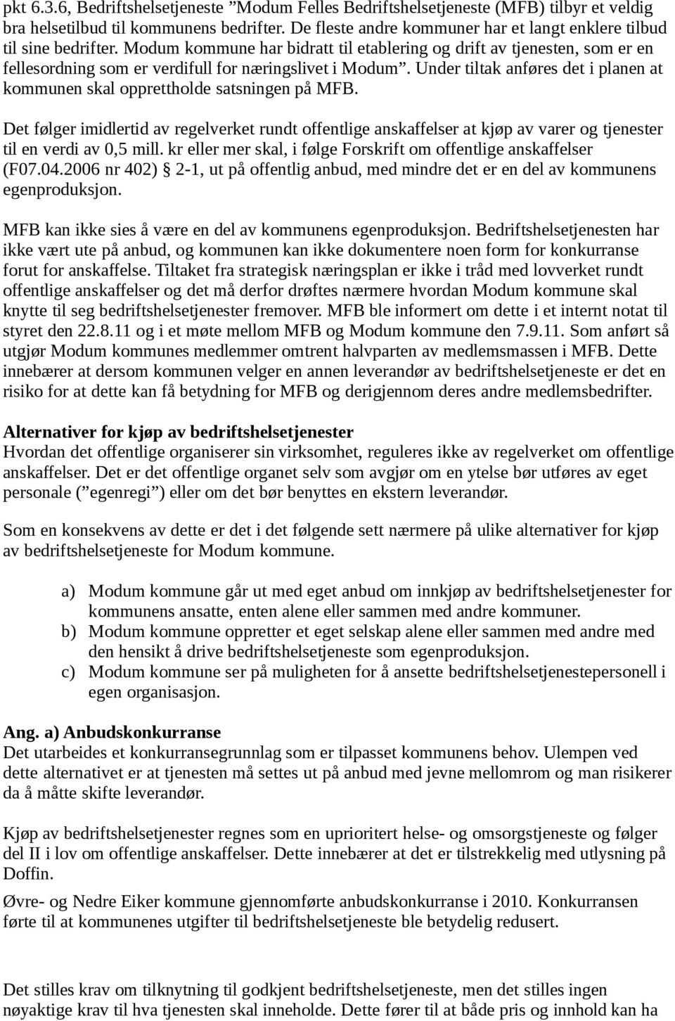 Modum kommune har bidratt til etablering og drift av tjenesten, som er en fellesordning som er verdifull for næringslivet i Modum.