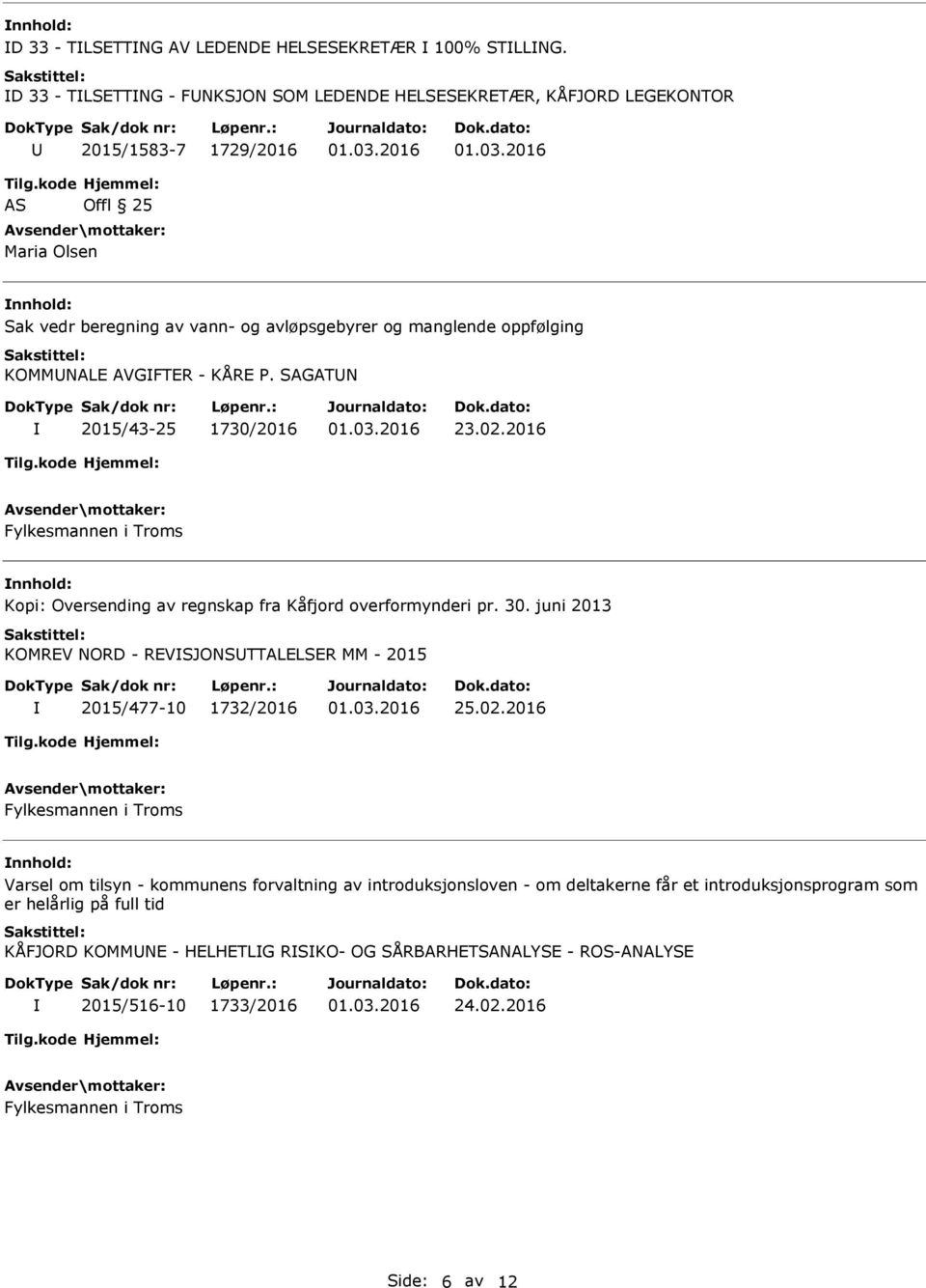 KOMMNALE AVGFTER - KÅRE P. SAGATN 2015/43-25 1730/2016 23.02.2016 Fylkesmannen i Troms Kopi: Oversending av regnskap fra Kåfjord overformynderi pr. 30.