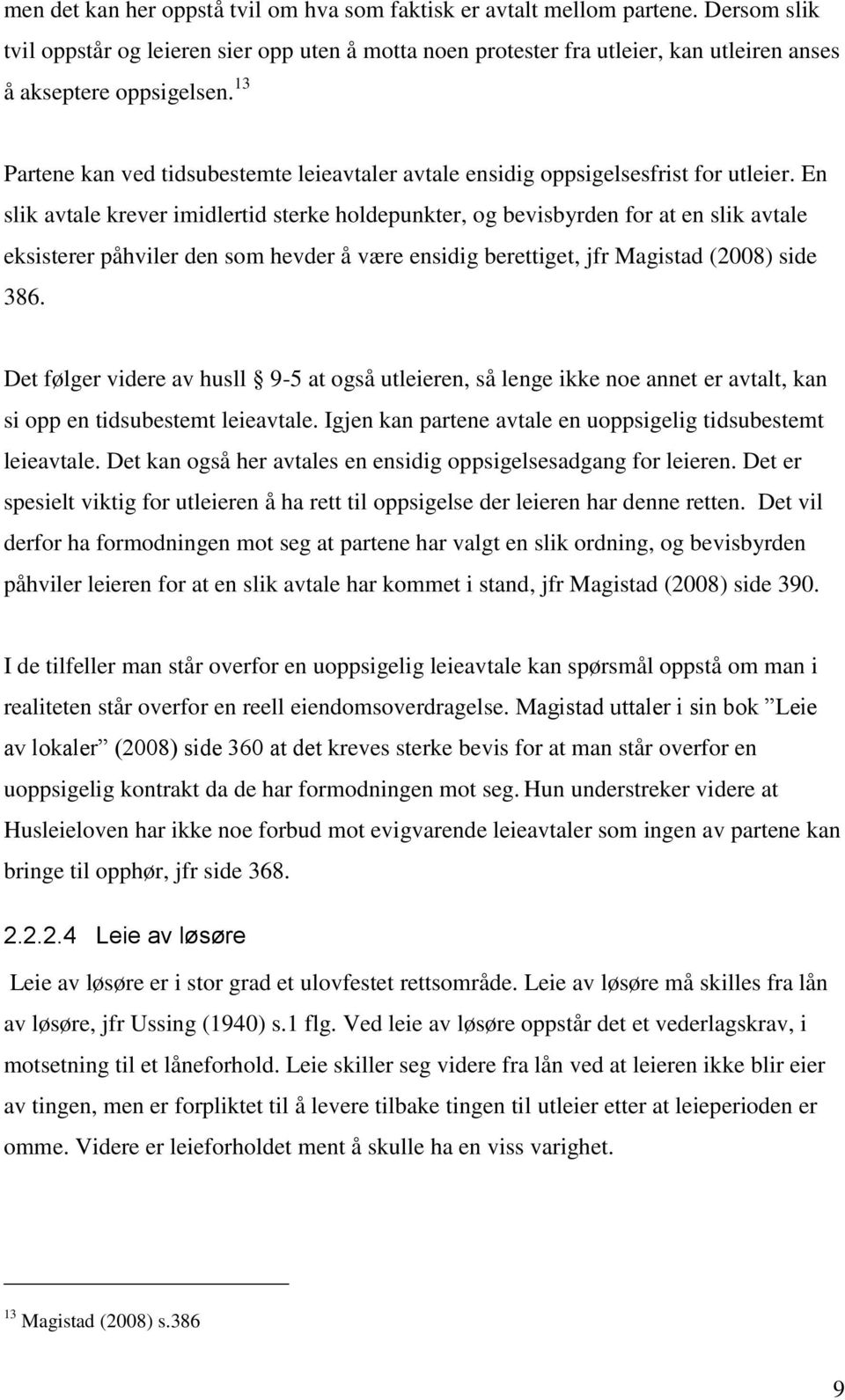 13 Partene kan ved tidsubestemte leieavtaler avtale ensidig oppsigelsesfrist for utleier.