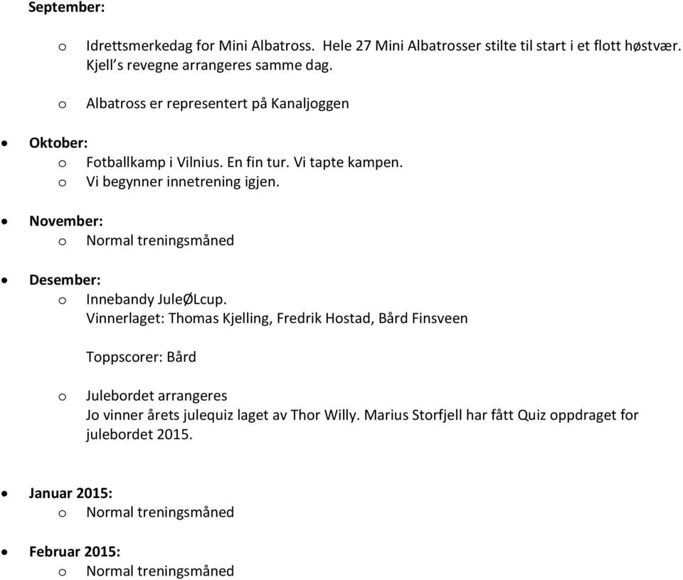 Nvember: Nrmal treningsmåned Desember: Innebandy JuleØLcup.