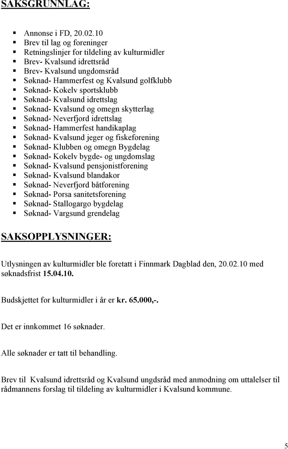 Søknad- Kvalsund idrettslag Søknad- Kvalsund og omegn skytterlag Søknad- Neverfjord idrettslag Søknad- Hammerfest handikaplag Søknad- Kvalsund jeger og fiskeforening Søknad- Klubben og omegn Bygdelag