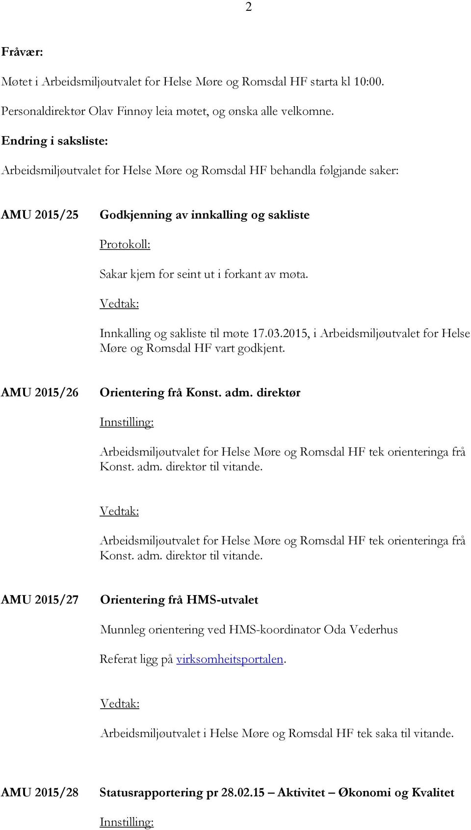 Innkalling og sakliste til møte 17.03.2015, i Arbeidsmiljøutvalet for Helse Møre og Romsdal HF vart godkjent. AMU 2015/26 Orientering frå Konst. adm.