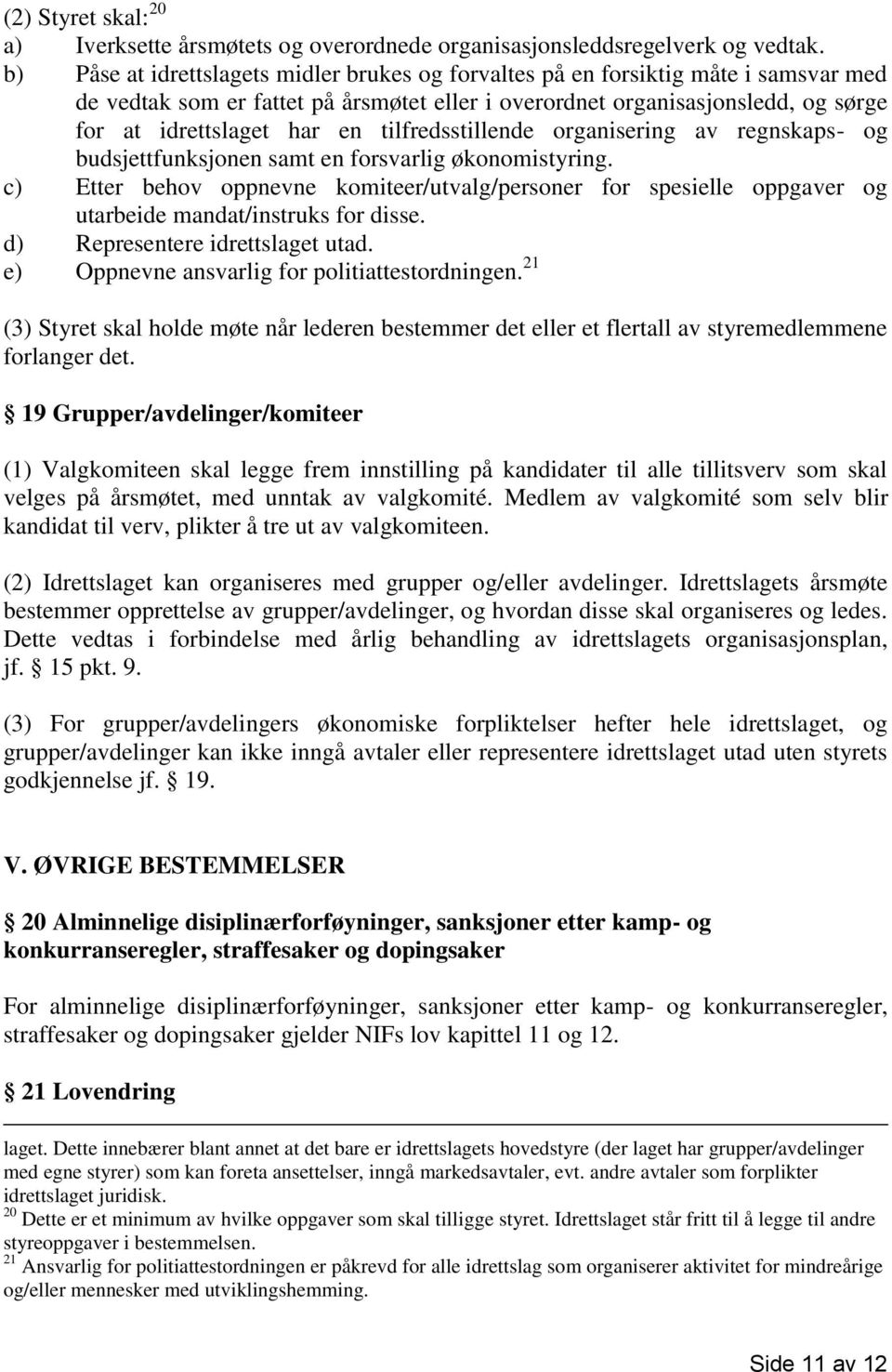 tilfredsstillende organisering av regnskaps- og budsjettfunksjonen samt en forsvarlig økonomistyring.