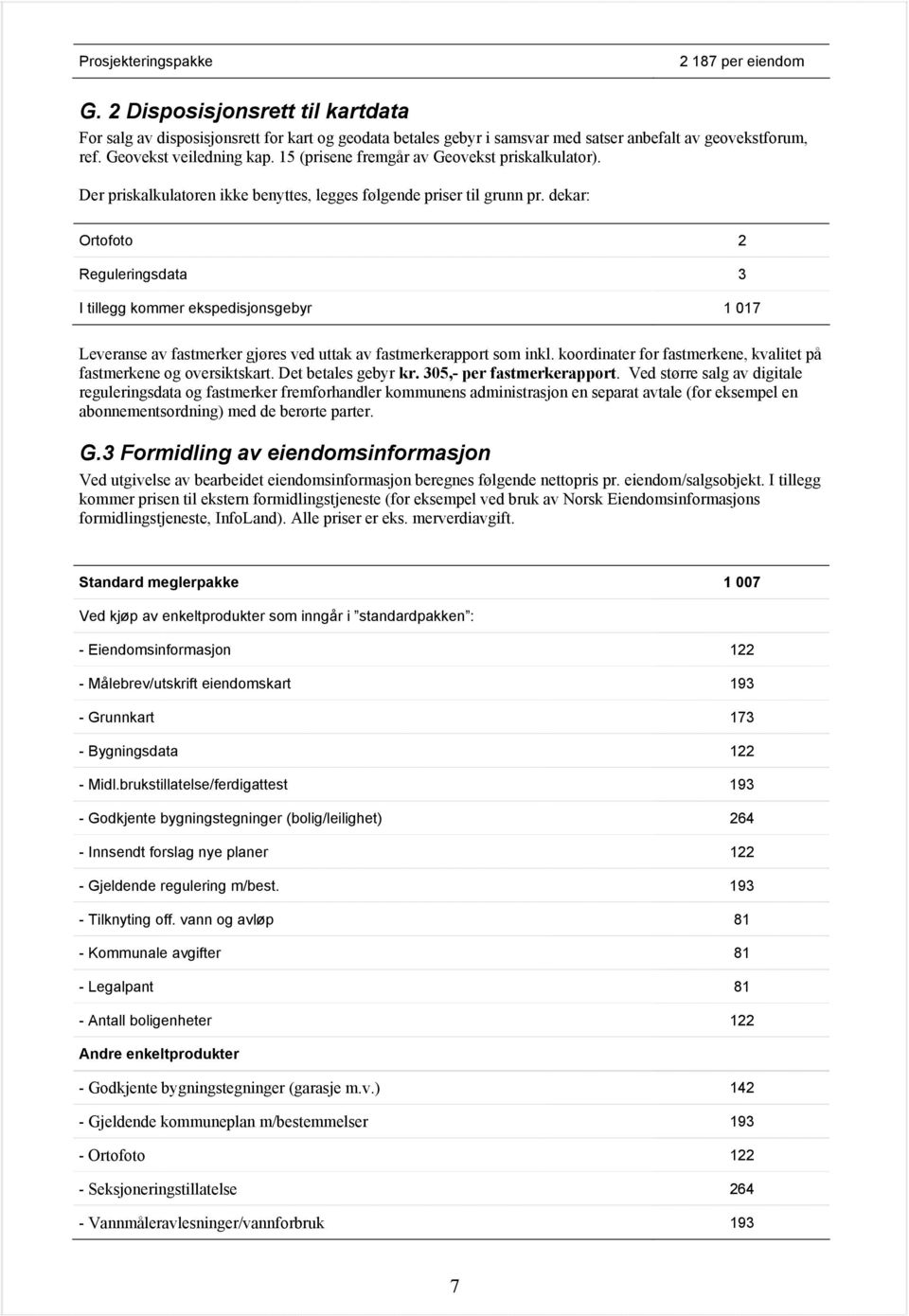 dekar: Ortofoto 2 Reguleringsdata 3 I tillegg kommer ekspedisjonsgebyr 1 017 Leveranse av fastmerker gjøres ved uttak av fastmerkerapport som inkl.