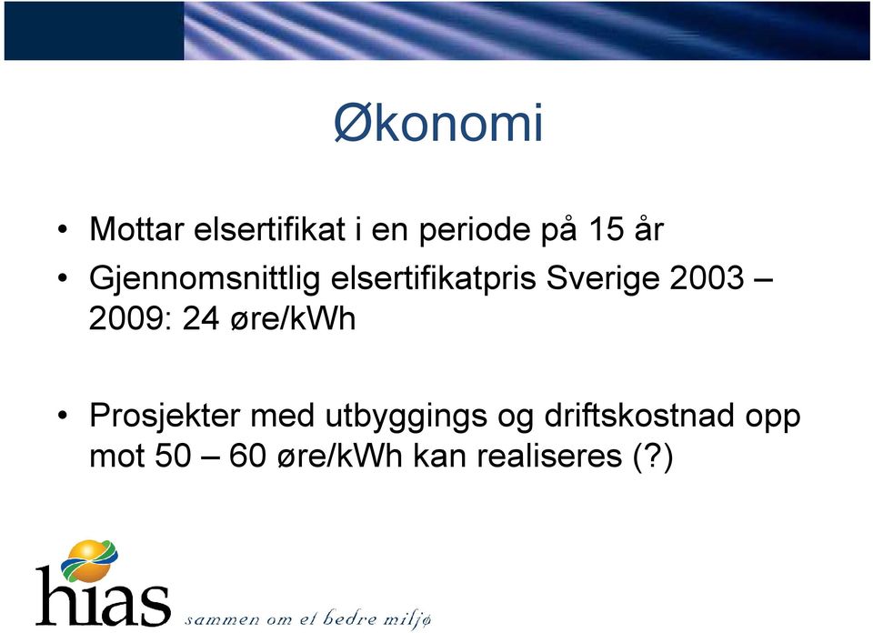 2009: 24 øre/kwh Prosjekter med utbyggings og