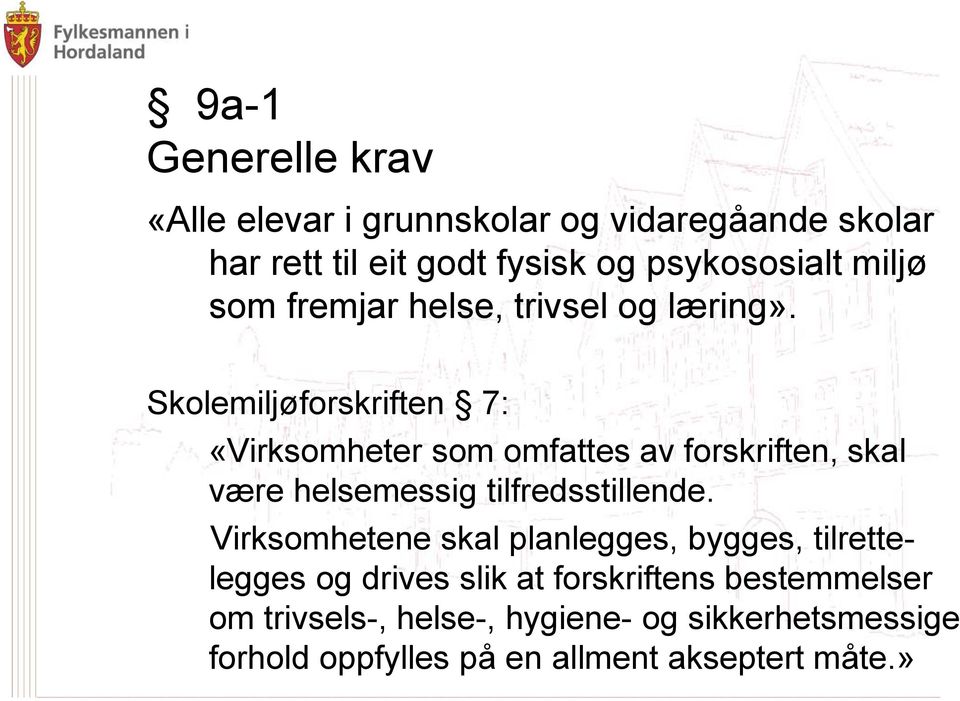 Skolemiljøforskriften 7: «Virksomheter som omfattes av forskriften, skal være helsemessig tilfredsstillende.