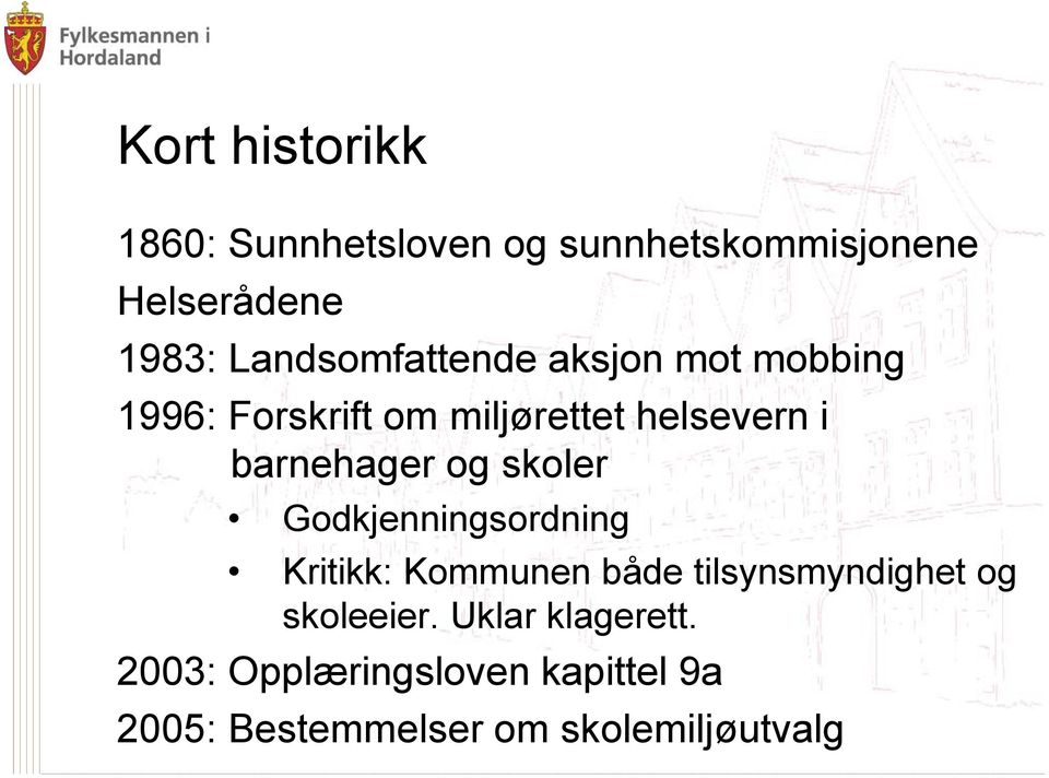 barnehager og skoler Godkjenningsordning Kritikk: Kommunen både tilsynsmyndighet og