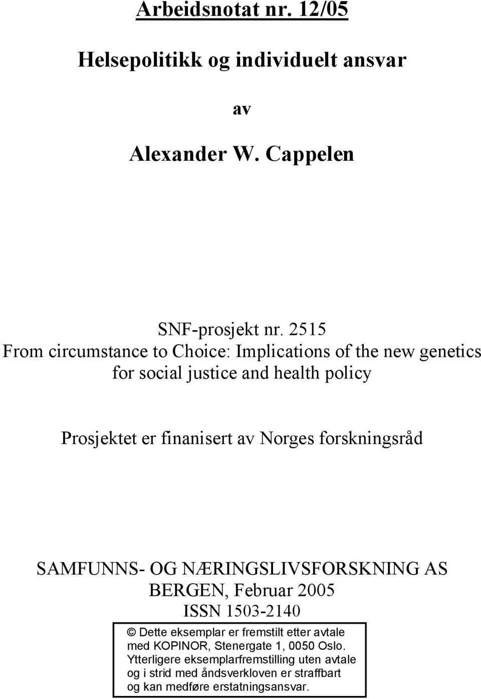 Norges forskningsråd SAMFUNNS- OG NÆRINGSLIVSFORSKNING AS BERGEN, Februar 2005 ISSN 1503-2140 Dette eksemplar er fremstilt etter