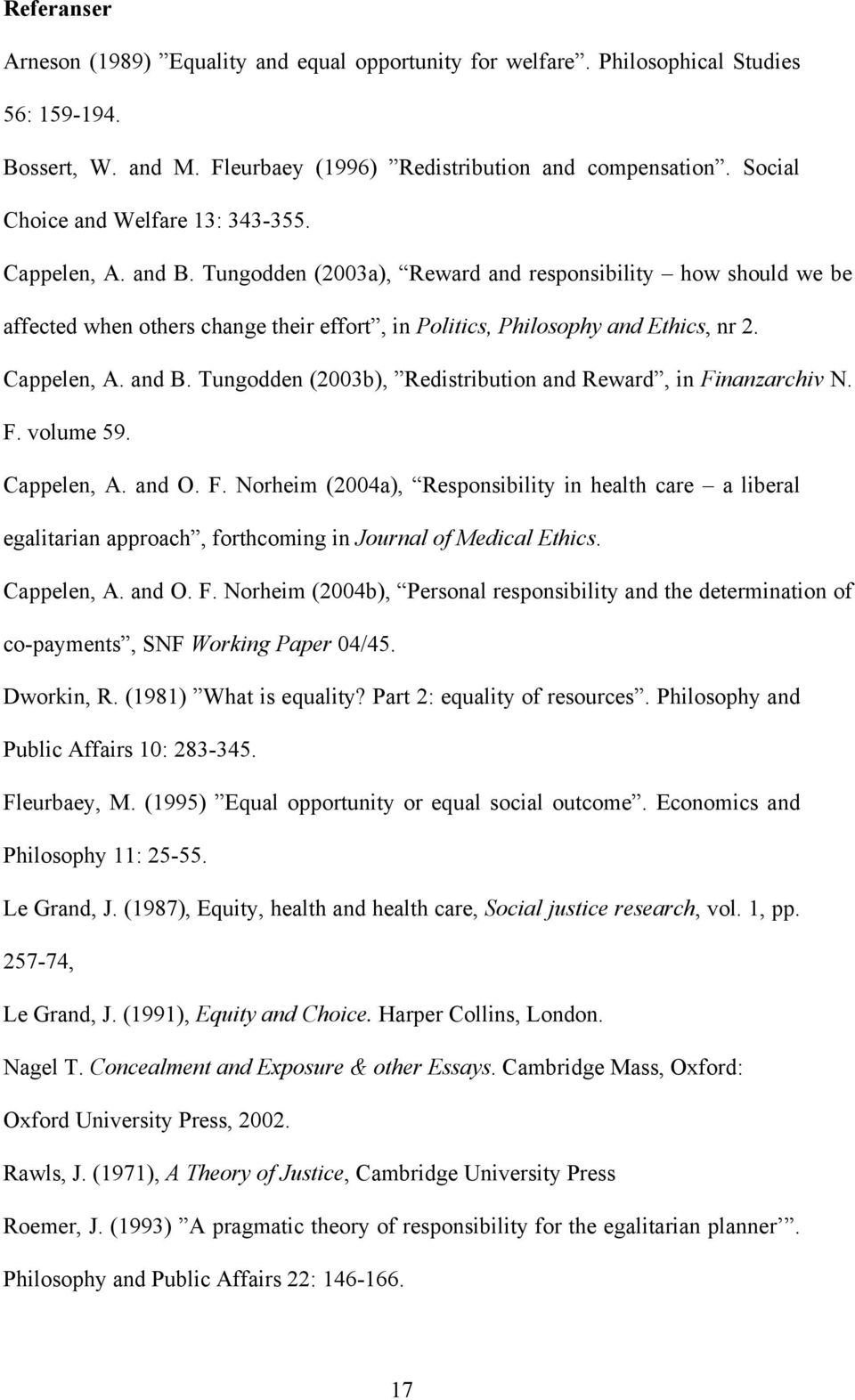 Tungodden (2003a), Reward and responsibility how should we be affected when others change their effort, in Politics, Philosophy and Ethics, nr 2. Cappelen, A. and B.