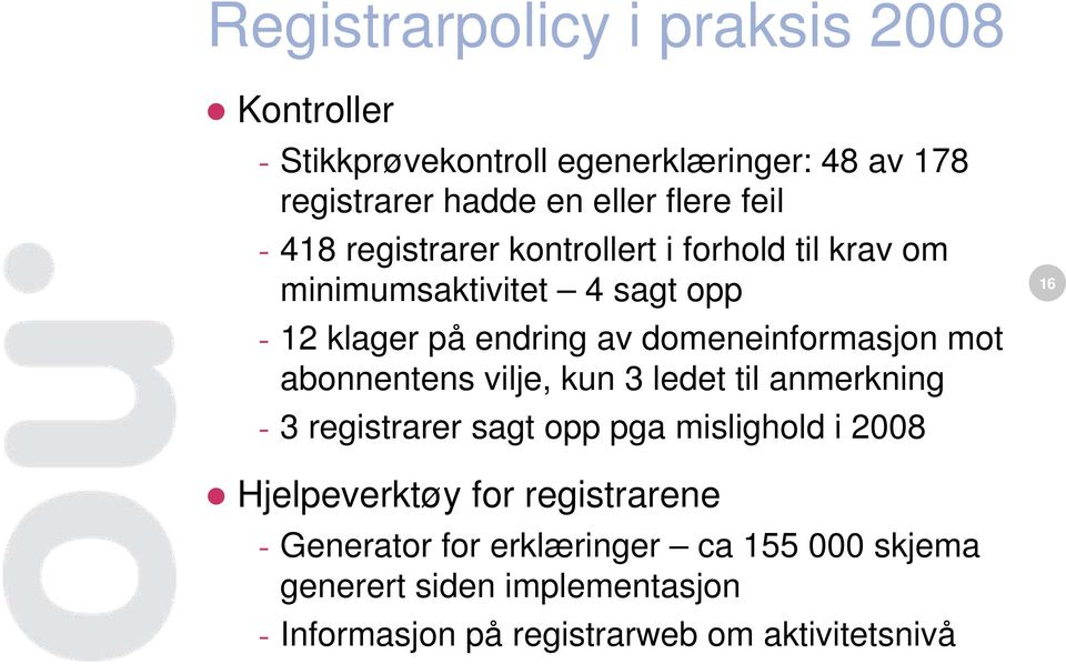 domeneinformasjon mot abonnentens vilje, kun 3 ledet til anmerkning - 3 registrarer sagt opp pga mislighold i 2008 16