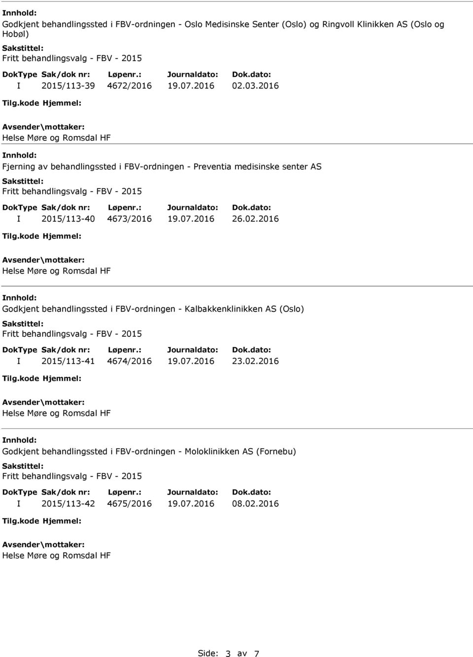 2016 nnhold: Fjerning av behandlingssted i FBV-ordningen - Preventia medisinske senter AS 2015/113-40 4673/2016 26.02.