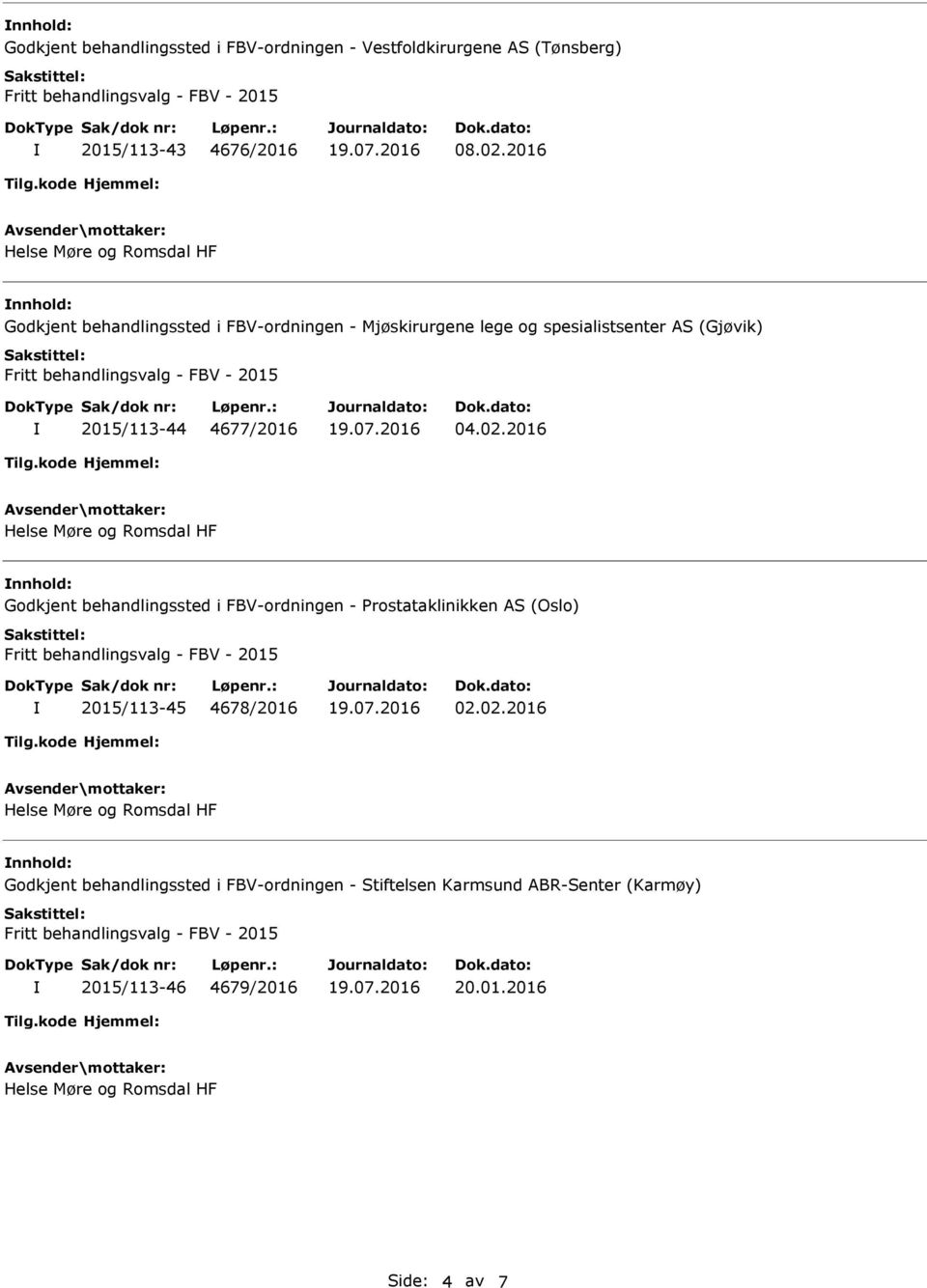 4677/2016 04.02.2016 nnhold: Godkjent behandlingssted i FBV-ordningen - Prostataklinikken AS (Oslo) 2015/113-45 4678/2016 02.