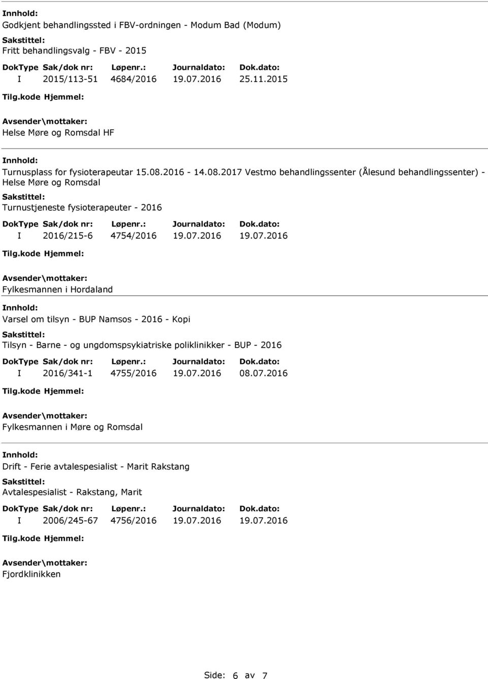 2017 Vestmo behandlingssenter (Ålesund behandlingssenter) - Helse Møre og Romsdal Turnustjeneste fysioterapeuter - 2016 2016/215-6 4754/2016 Fylkesmannen i